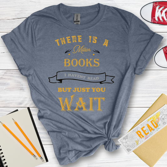 DESIGN 36 - THERE IS A MILLION BOOKS I HAVENT READ BUT JUST YOU WAIT