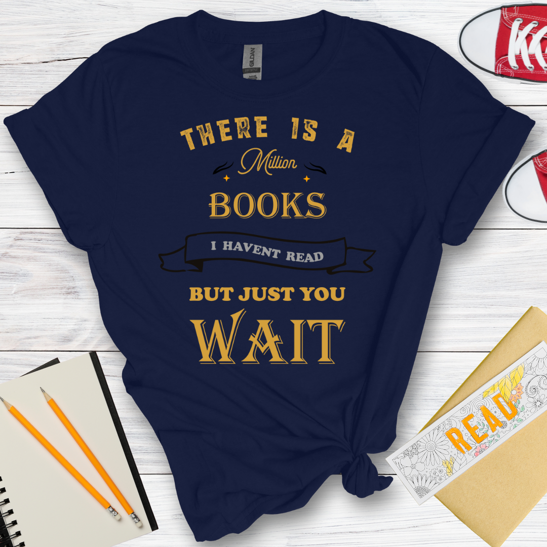 DESIGN 36 - THERE IS A MILLION BOOKS I HAVENT READ BUT JUST YOU WAIT