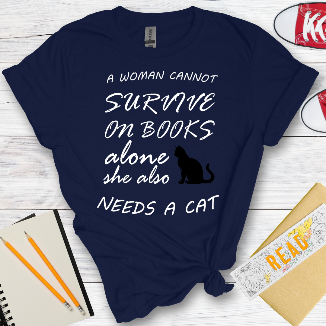 DESIGN 21 - A WOMAN CANNOT SURVIVE ON BOOKS ALONE SHE ALSO NEEDS A CAT