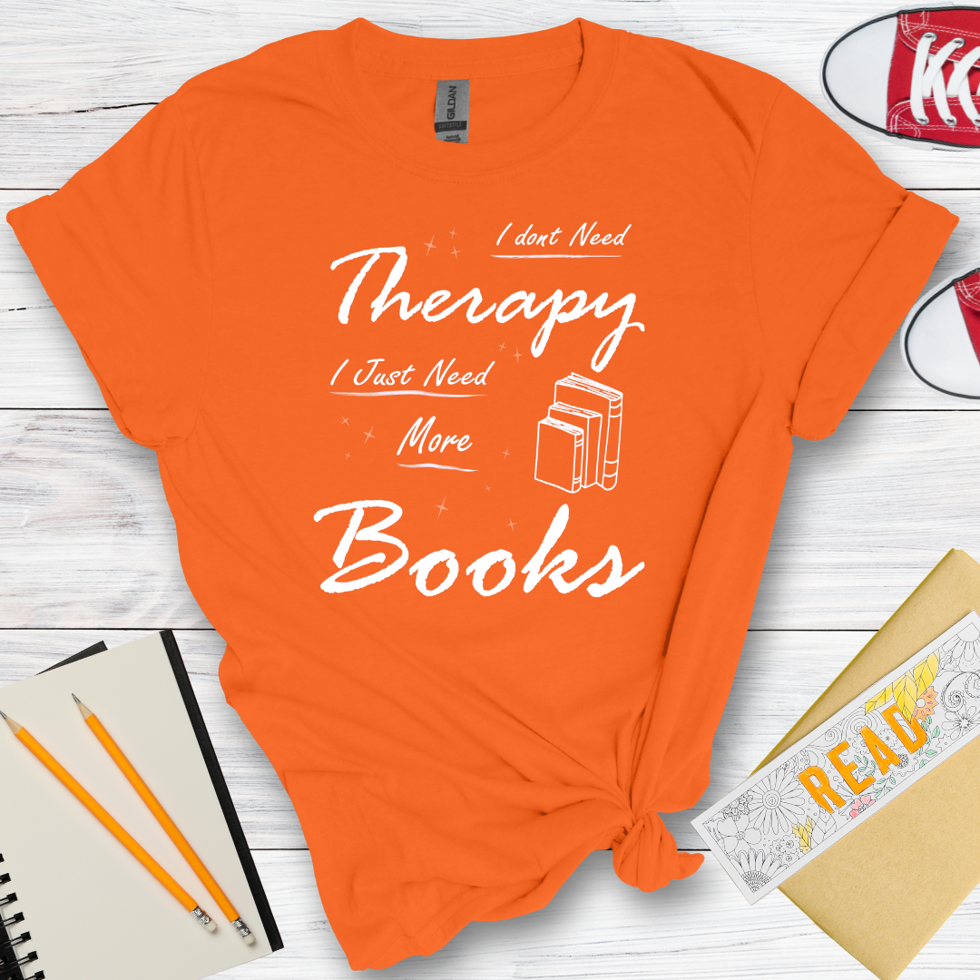 DESIGN 32 - I DONT NEED THERAPY I JUST NEED MORE BOOKS