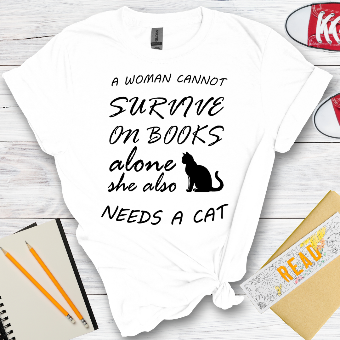 DESIGN 21 - A WOMAN CANNOT SURVIVE ON BOOKS ALONE SHE ALSO NEEDS A CAT